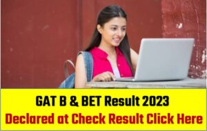 GAT B & BET Result 2023 declared direct link here Check results